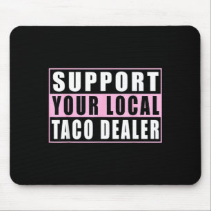 Support local taco dealer funny tacos mexican food mouse pad