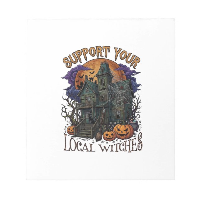 Support Local Witches Halloween Haunted House Pump Notepad (Front)