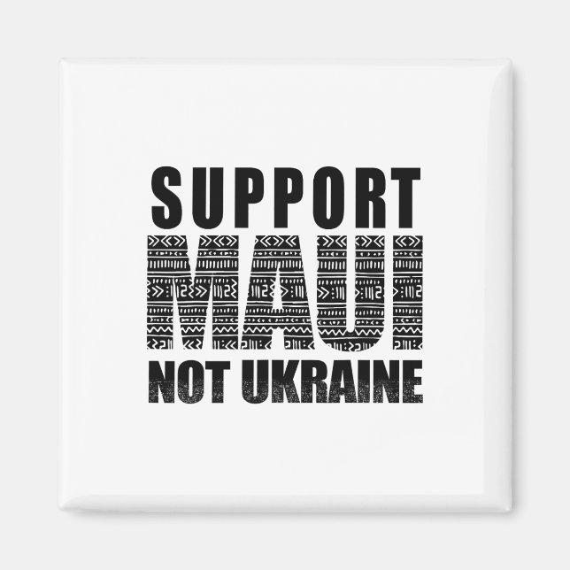 Support Maui Not Ukraine 1  Magnet (Front)