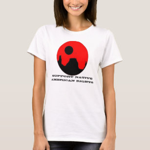 SUPPORT NATIVE AMERICAN RIGHTS LADIES' T SHIRTS