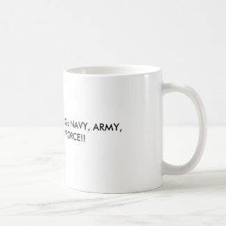 Support our Military!  Go NAVY, ARMY, MARINE, A... Coffee Mug