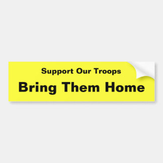 Support Our Troops . . . Bring Them Home Bumper Sticker