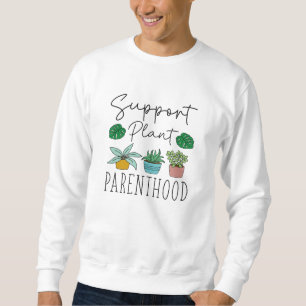 Support Plant Parenthood Sweatshirt