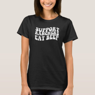 Support Ranchers Eat Beef Your Local American Catt T-Shirt