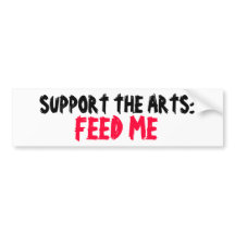 SUPPORT THE ARTS: FEED ME bumper sticker