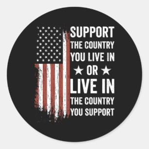 Support The Country You Live In The Country You Su Classic Round Sticker