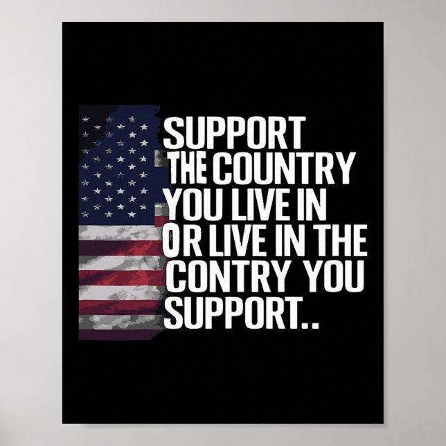 Support The Country You Live In The Country You Su Poster (Front)