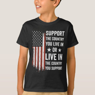 Support The Country You Live In The Country You Su T-Shirt
