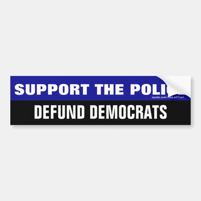 Support The Police Defund Democrats Bumper Sticker (Front)