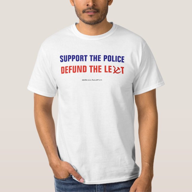 Support The Police Defund The Left T-Shirt (Front)