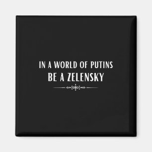Support Ukraine In A World Of Putins Be A Zelensky Magnet