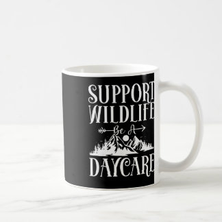 Support Wildlife Be A Daycare Provider - Childcare Coffee Mug