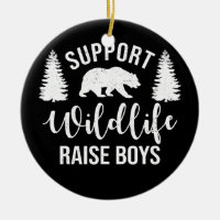 Support Wildlife Raise Boys Sons Funny Mum Dad
