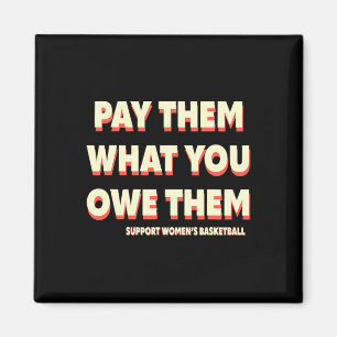 Support Women's Sketll Pay Them What You Owe Them  Magnet