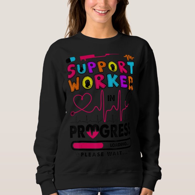 Support Worker In Progress Future Nurse  Nursing S Sweatshirt (Front)