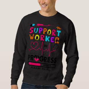 Support Worker In Progress Future Nurse  Nursing S Sweatshirt