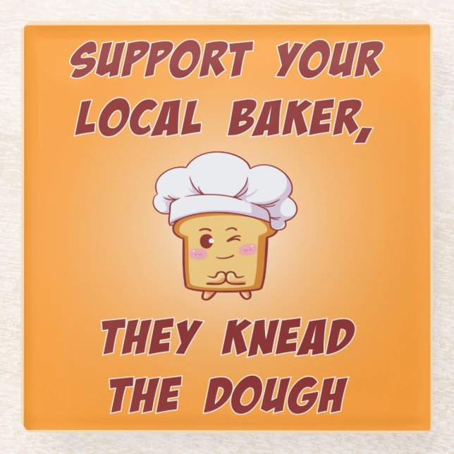 Support your baker they knead the dough glass coaster (Front)