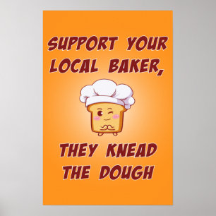 Support your baker they knead the dough poster