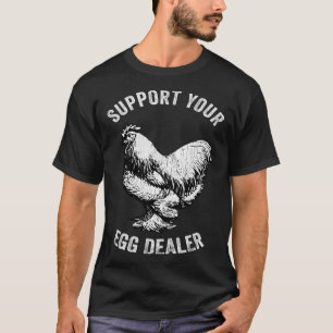 Support Your Egg Dealer Chicken Egg Farmer T-Shirt