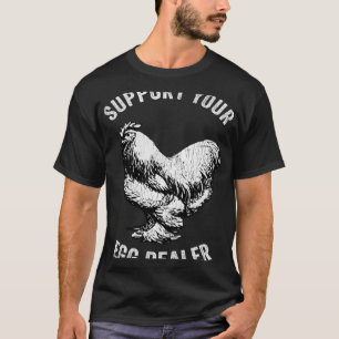Support Your Egg Dealer Chicken Egg Farmer T-Shirt