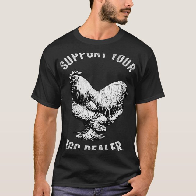 Support Your Egg Dealer  Chicken Egg Farmer T-Shirt (Front)