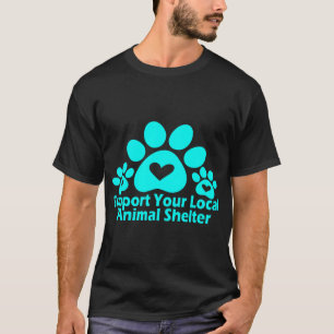 Support Your Local Animal Shelter Adopt Dog Cat T-Shirt
