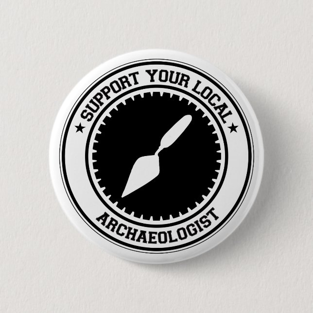 Support Your Local Archaeologist 6 Cm Round Badge (Front)