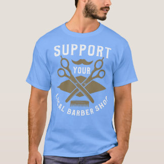 Support Your Local Barber Shop T-Shirt