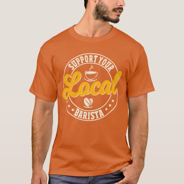 Support Your Local Barista family T-Shirt (Front)