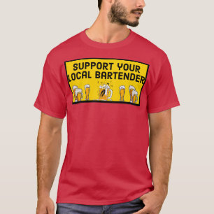 Support your local bartender 11 T-Shirt