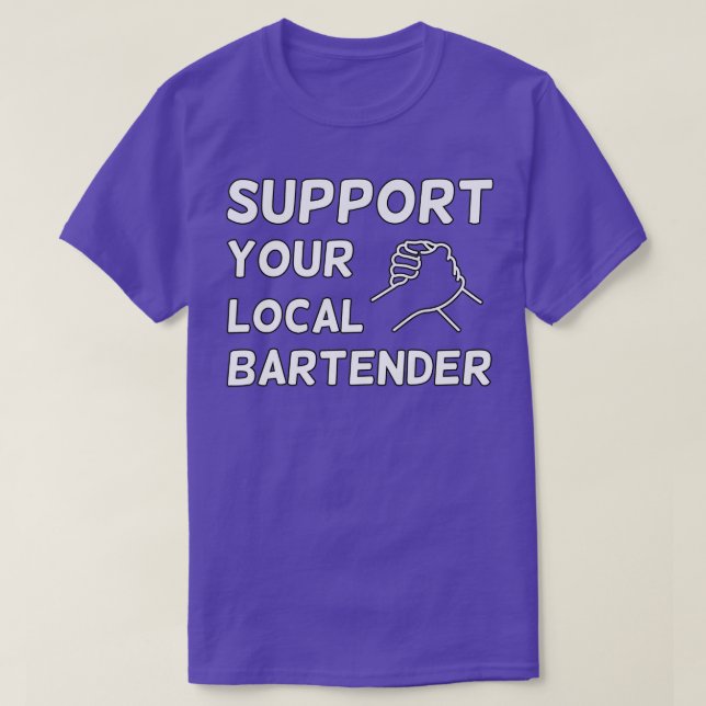 Support your local bartender 6 T-Shirt (Design Front)