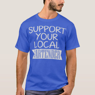 Support Your Local Bartender 7 T-Shirt