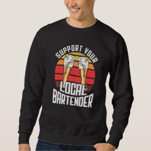 Support Your Local Bartender Barkeeper Bar Fun Alc Sweatshirt