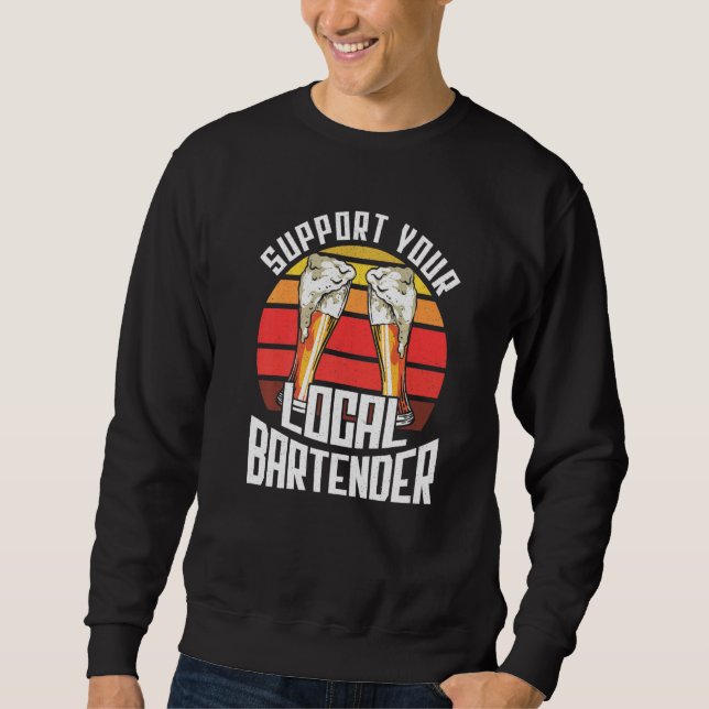 Support Your Local Bartender Barkeeper Bar Fun Alc Sweatshirt (Front)