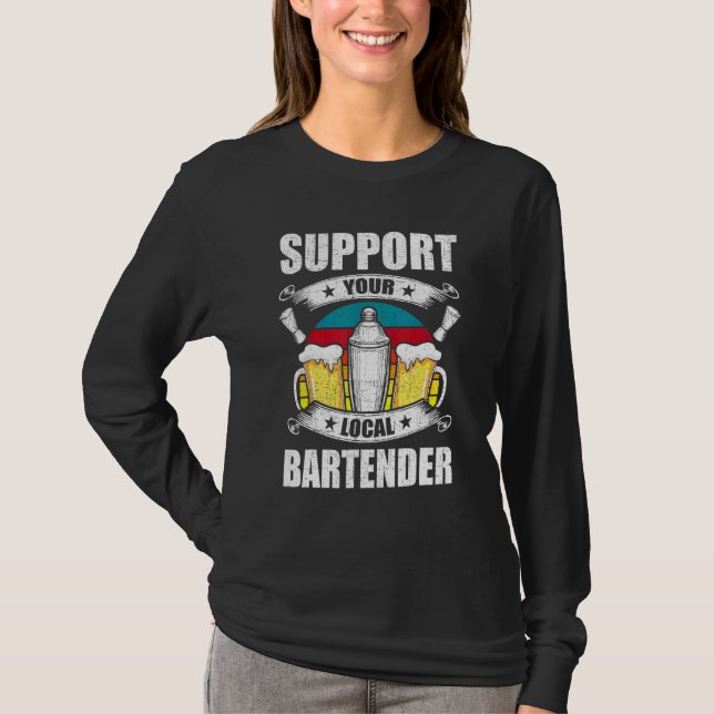 Support Your Local Bartender Bartending Bartender T-Shirt (Front)