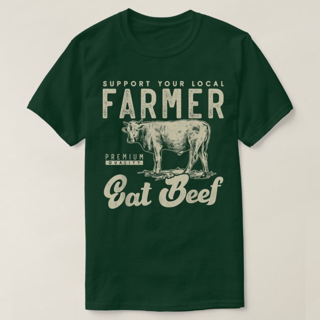 Support your local beef cow farmer Small farm  T-Shirt (Design Front)