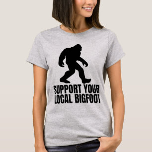 Support Your Local Bigfoot Funny Bigfoot Lover T-Shirt