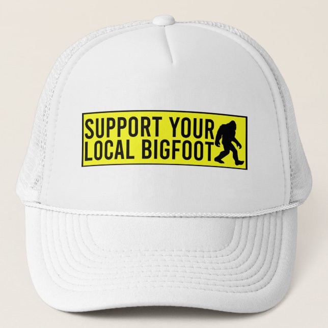 Support Your Local Bigfoot Funny Bigfoot Lover  Trucker Hat (Front)