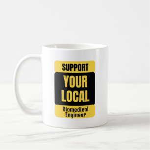 Support Your Local Biomedical Engineer Coffee Mug