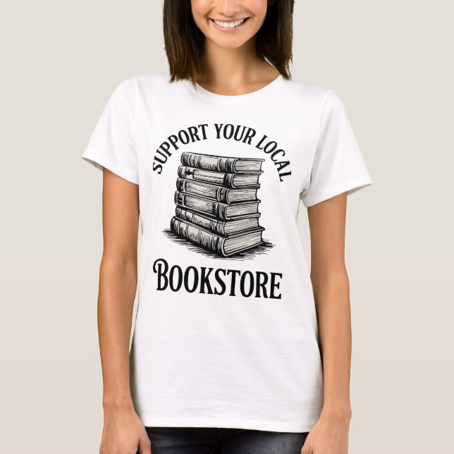 Support Your Local Bookstore T-Shirt (Front)