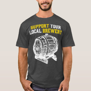 Support Your Local Brewery Craft Beer T-Shirt