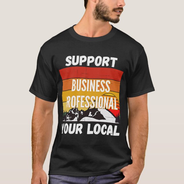 Support Your Local Business Professional T-Shirt (Front)