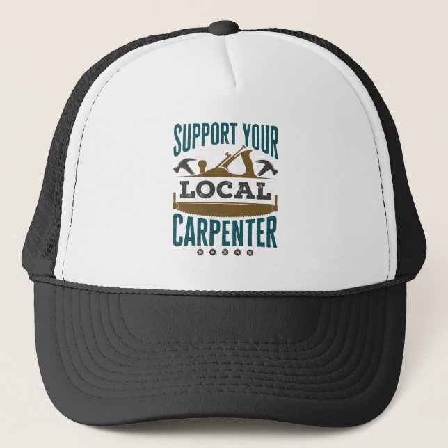 Support Your Local Carpenter Union Builder Trucker Hat (Front)