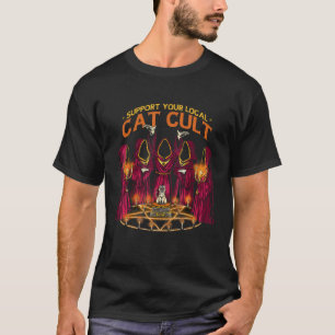 Support Your Local Cat Cult, Let's Start a Cult. T-Shirt