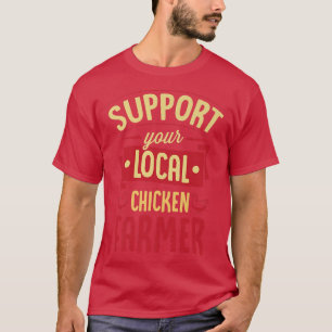 Support Your Local Chicken Farmer Funny Cute Poult T-Shirt