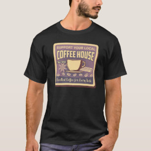 Support Your Local Coffee House Coffee Drinker Men T-Shirt