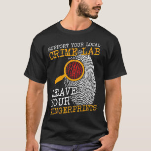 Support Your Local Crime Lab Fingerprints Forensic T-Shirt