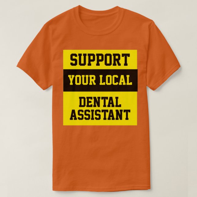 Support Your Local Dental Assistant T-Shirt (Design Front)