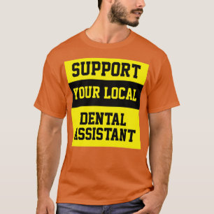 Support Your Local Dental Assistant T-Shirt