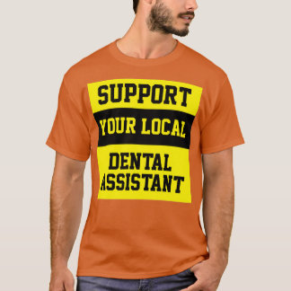 Support Your Local Dental Assistant T-Shirt
